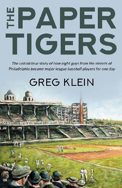 The Paper Tigers: The untold true story of how eight guys from the streets of Philadelphia became major league baseball players for one day
