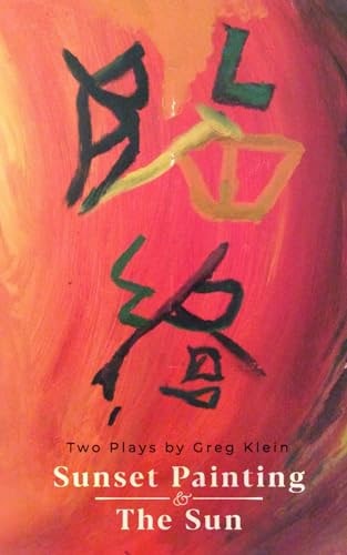 Sunset Painting & The Sun Two Plays by Greg Klein
