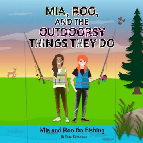 Mia, Roo, and the Outdoorsy Things They Do Mia and Roo Go Fishing