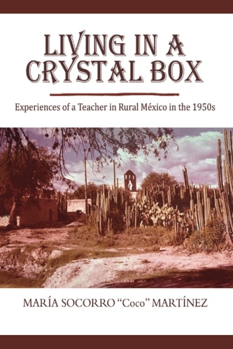 Living in a Crystal Box Experiences of a Teacher in Rural Mexico in the 1950s