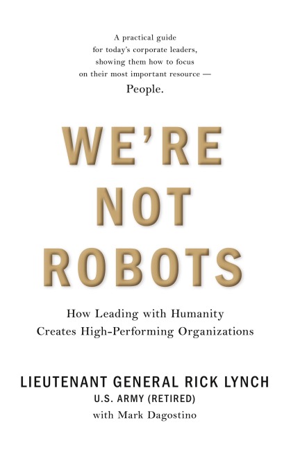 Were Not Robots: How Leading with Humanity Creates High-Performing Organizations