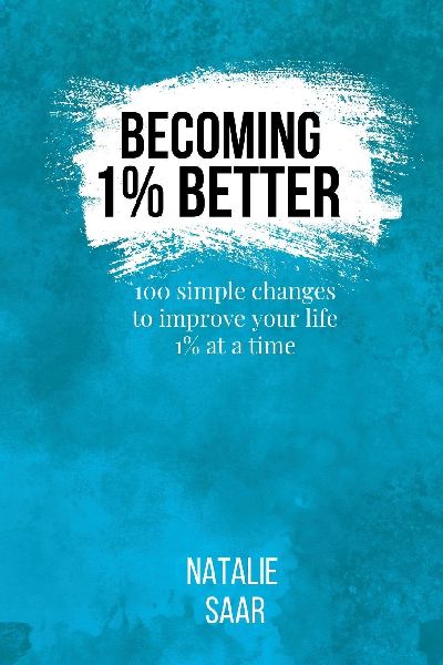 Becoming 1% Better: 100 simple changes to improve your life 1% at a time