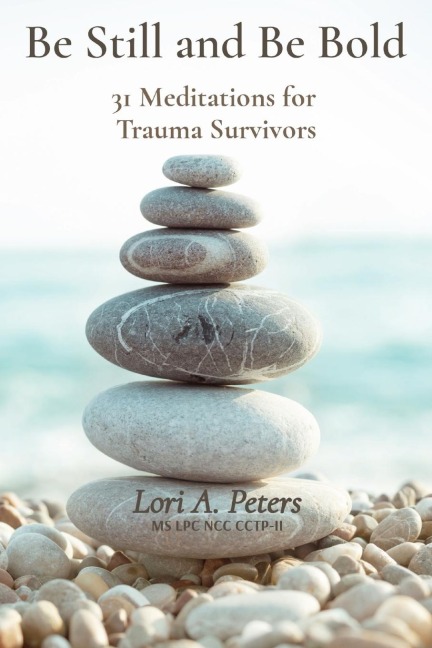 Be Still and Be Bold: 31 Meditations for  Trauma Survivors