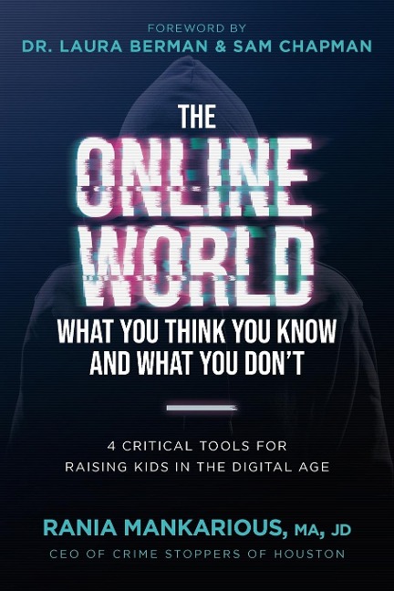 The Online World, What You Think You Know and What You Dont: 4 Critical Tools for Raising Kids in the Digital Age