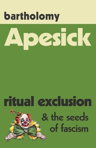 Apesick Ritual Exclusion and the Seeds of Fascism