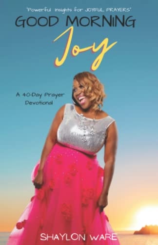 Good Morning Joy 40 Day Prayer Devotional Powerful Insights for Joyful Prayers