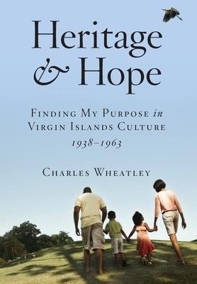 Heritage and Hope: Finding my Purpose in Virgin Islands Culture 1938-1963: Finding my Purpose in Virgin Islands Culture 1938-1963: Finding my Purpose in Virgin Islands Culture 1938-1963: Finding my Purpose in Virgin Islands Culture 1938-1963