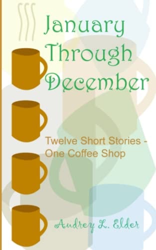 January Through December Twelve Short Stories - One Coffee Shop