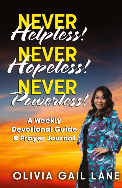 Never Helpless!    Never Hopeless!    Never Powerless!: A Weekly Devotional Guide & Prayer Journal