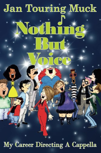 Nothing But Voice My Career Directing a Cappella