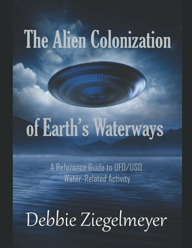 The Alien Colonization of Earth's Waterways A Reference Guide to UFO/USO Water-related Activity
