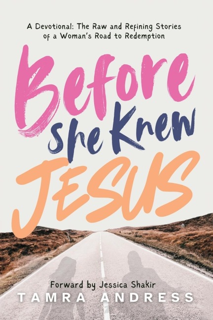 Before She Knew Jesus: A Devotional, The Raw and Refining Stories of a Womans Road to Redemption
