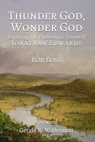 Thunder God, Wonder God Exploring the Emblematic Vision of Jonathan Edwards