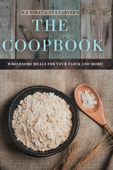 The Coopbook: Wholesome Meals for your Flock, and More!