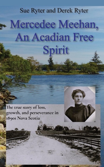 Mercedee Meehan, an Acadian Free Spirit: The true story of loss, growth, and perseverance in 1890s Nova Scotia