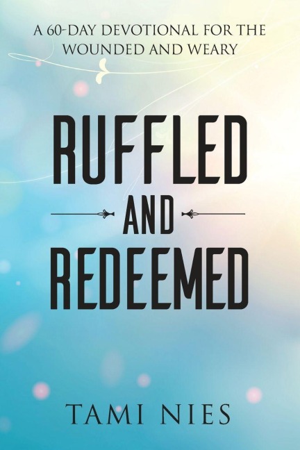 Ruffled and Redeemed: A 60-Day Devotional for the Wounded and Weary