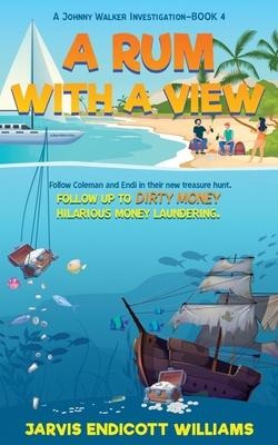 A Rum With a View: Follow Coleman And Endi in their new treasure hunt. Follow up to "Dirty Money" hilarious money laundering. A Johnny Walker Investigation-Book 4