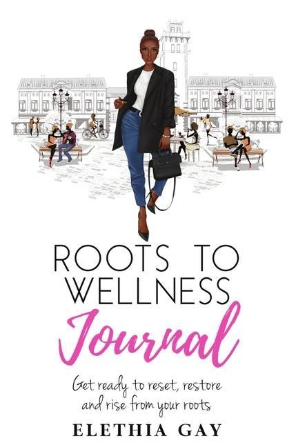 Roots to Wellness Journal: Roots to Wellness Journal