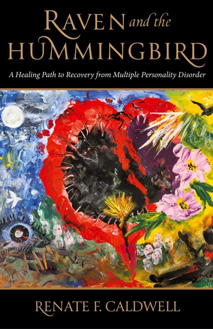 Raven and the Hummingbird: A Healing Path to Recovery from Multiple Personality Disorder