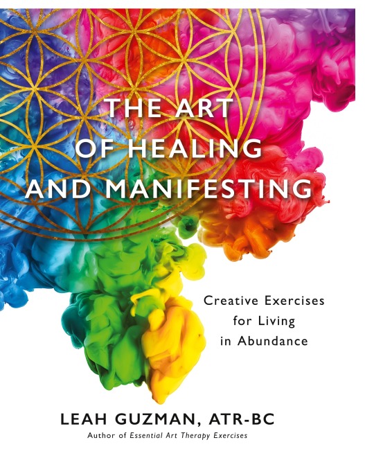 The Art of Healing and Manifesting: Creative Exercises for Living in Abundance