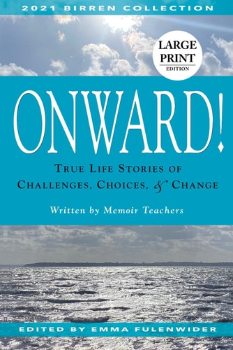 Onward! True Life Stories of Challenges, Choices & Change