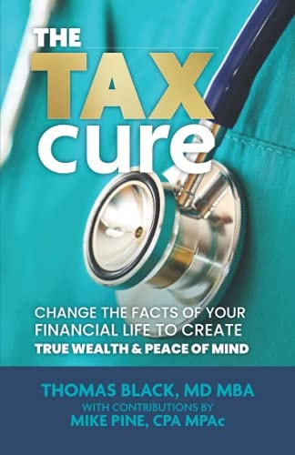 The Tax Cure Change the Facts of Your Financial Life to Create True Wealth & Peace of Mind