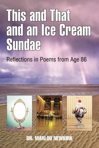 This and That and an Ice Cream Sundae Reflections in Poems from Age 86