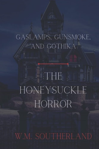 Gaslamps, Gunsmoke and Gothika The Honeysuckle Horror