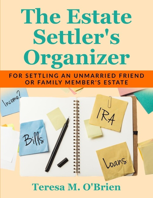 The Estate Settlers Organizer: For Settling an Unmarried Friend or Family Members Estate