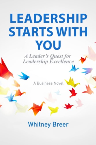 Leadership Starts with You A Leader's Quest for Leadership Excellence