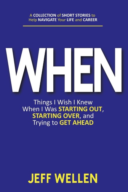 WHEN: Things I Wish I Knew When I Was STARTING OUT, STARTING OVER, and Trying to GET AHEAD