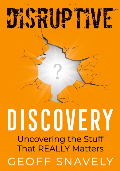 Disruptive Discovery: Uncovering the Stuff That Really Matters
