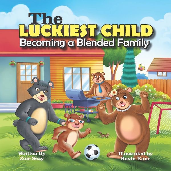 The Luckiest Child - Becoming a Blended Family: A Social Emotional Childrens Book About Embracing and Accepting Change, Emotions and Self-Regulation