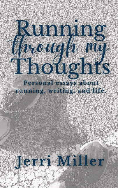 Running Through My Thoughts: Personal essays about running, writing, and life.