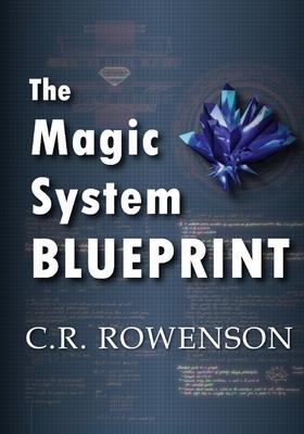 The Magic-System Blueprint: A Fiction Writers Guide to Building Magic Systems