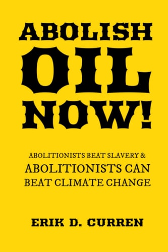 Abolish Oil Now! Abolitionists Beat Slavery and Abolitionists Can Beat Climate Change