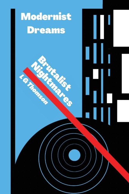 Modernist Dreams Brutalist Nightmares