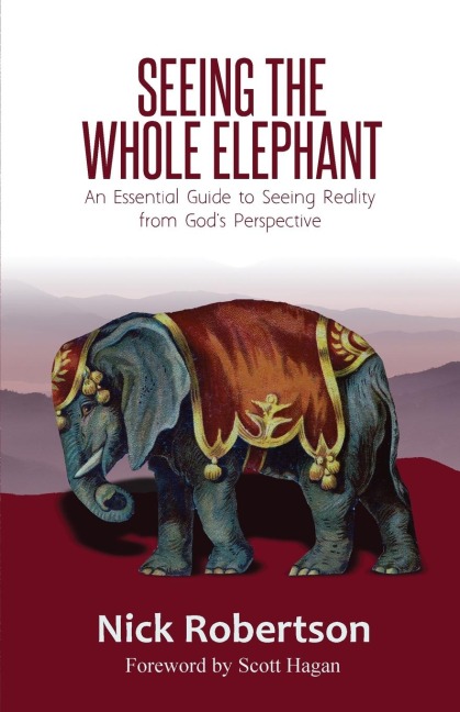 Seeing the Whole Elephant: An Essential Guide to Viewing Reality from Gods Perspective