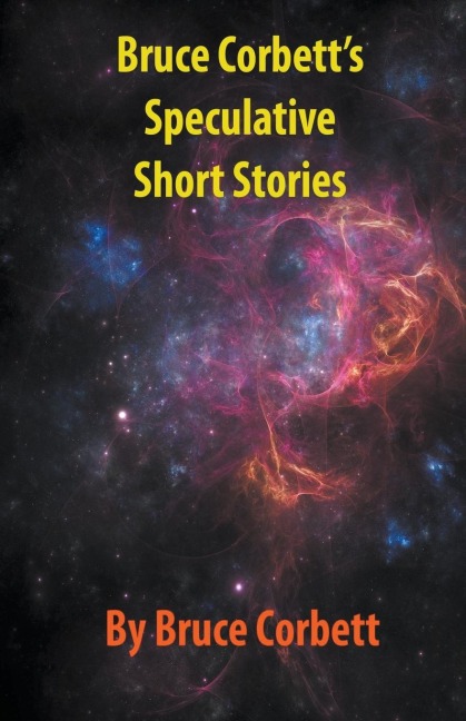 Bruce Corbetts Speculative Short Stories