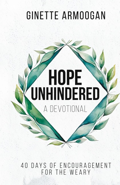 Hope Unhindered: 40 Days of Encouragement for the Weary
