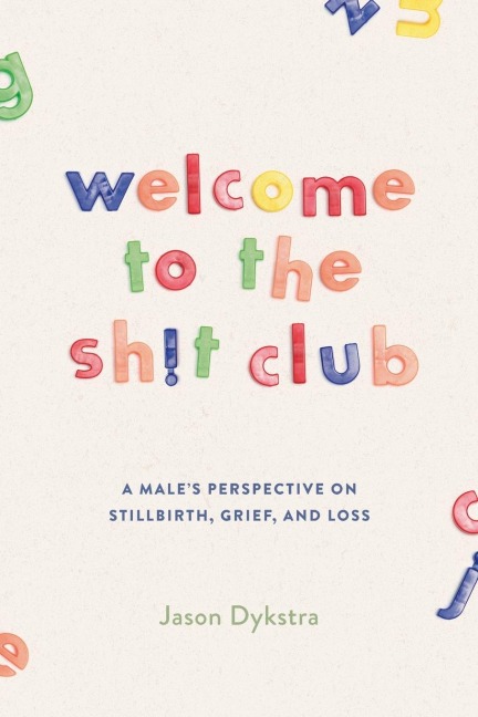 Welcome To The Sh!t Club: A Males Perspective on Grief, Stillbirth, and Loss