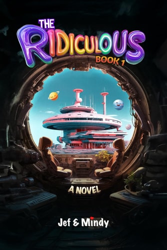 The Ridiculous A Sci-Fi Comedy Adventure (Book 1): 42% More Laughs, Ahas & Absurdity