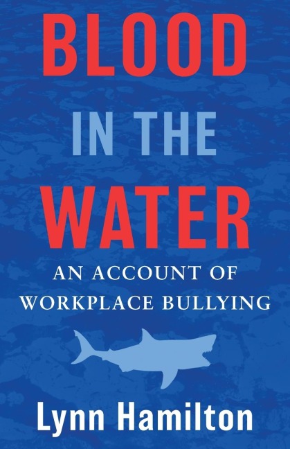 Blood In The Water: An Account of Workplace Bullying