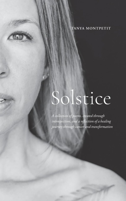 Solstice: A collection of poems, created through introspection, and a reflection of a healing journey through cancer and transformation