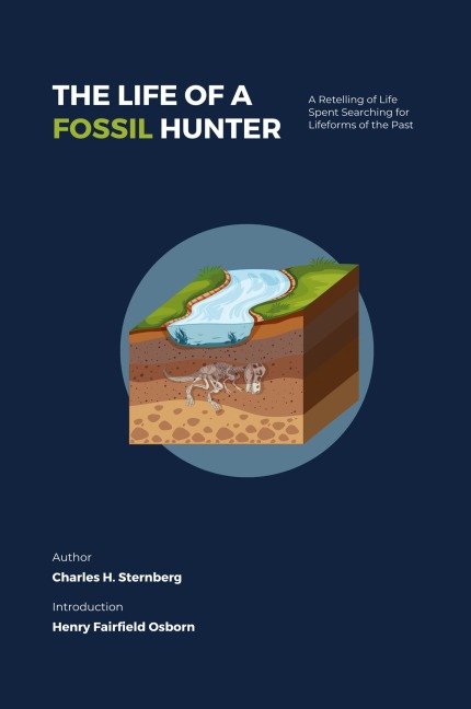 The Life of a Fossil Hunter: A Retelling of Life  Spent Searching for Lifeforms of the Past