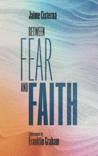 Between Fear and Faith Finding the Courage to Not Waste Your Life
