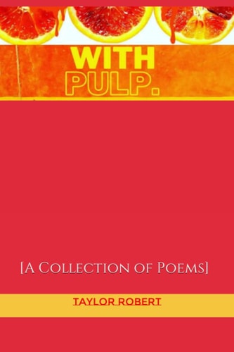 With Pulp A Collection of Poems