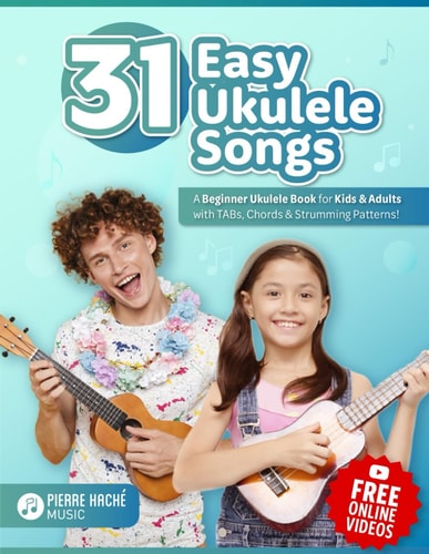 31 Easy Ukulele Songs A Beginner Ukulele Book for Kids & Adults with TABs, Chords & Strumming Patterns