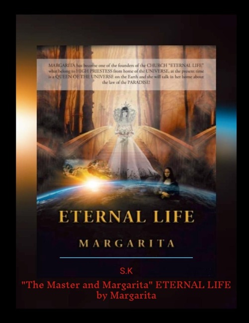 ETERNAL LIFE by Margarita / The Master and Margarita / WICCAN HOUSE / Church / ETERNAL LIFE / The UNIVERSE is classified, Margarita has an extraterrestrial power.: The Master and Margarita Church ETERNAL LIFE by Margarita S.K