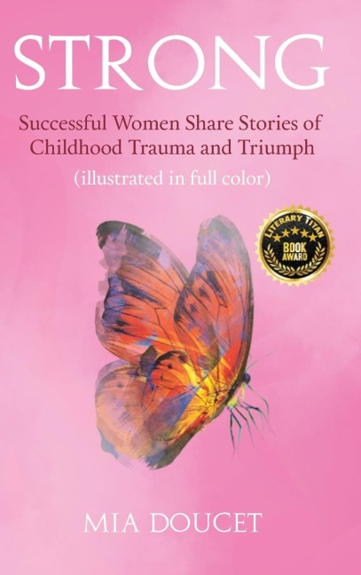 STRONG: Successful Women Share Stories of Childhood Trauma and Triumph (illustrated in full color)
